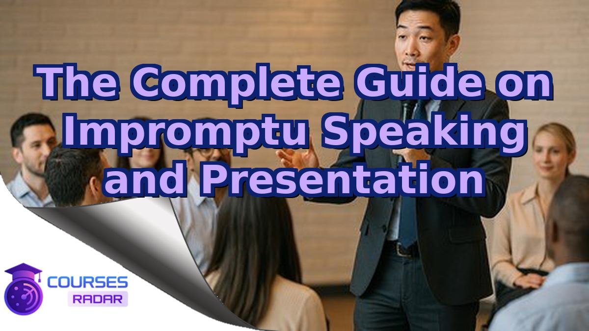The Complete Guide on Impromptu Speaking and Presentation