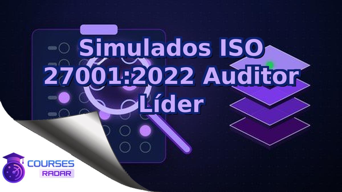 Simulados ISO 27001:2022 Auditor Líder