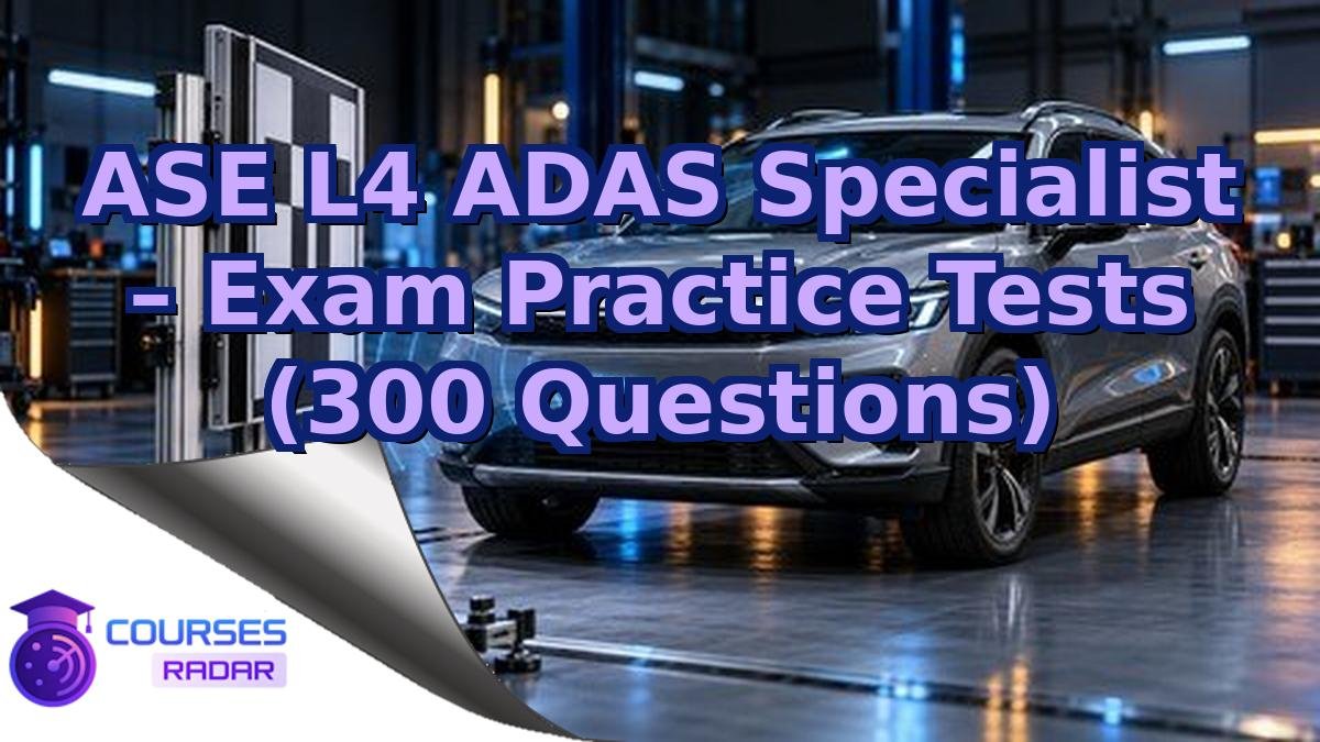 ASE L4 ADAS Specialist – Exam Practice Tests (300 Questions)