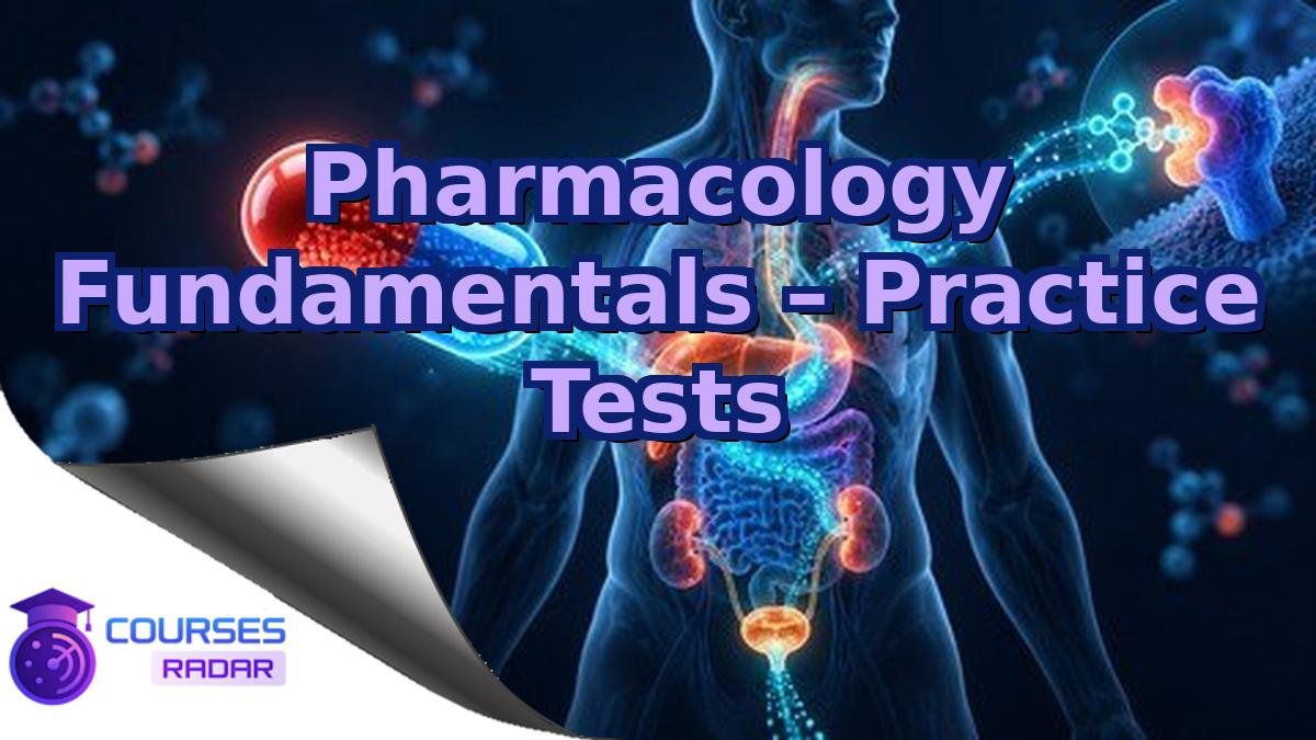 Pharmacology Fundamentals – Practice Tests
