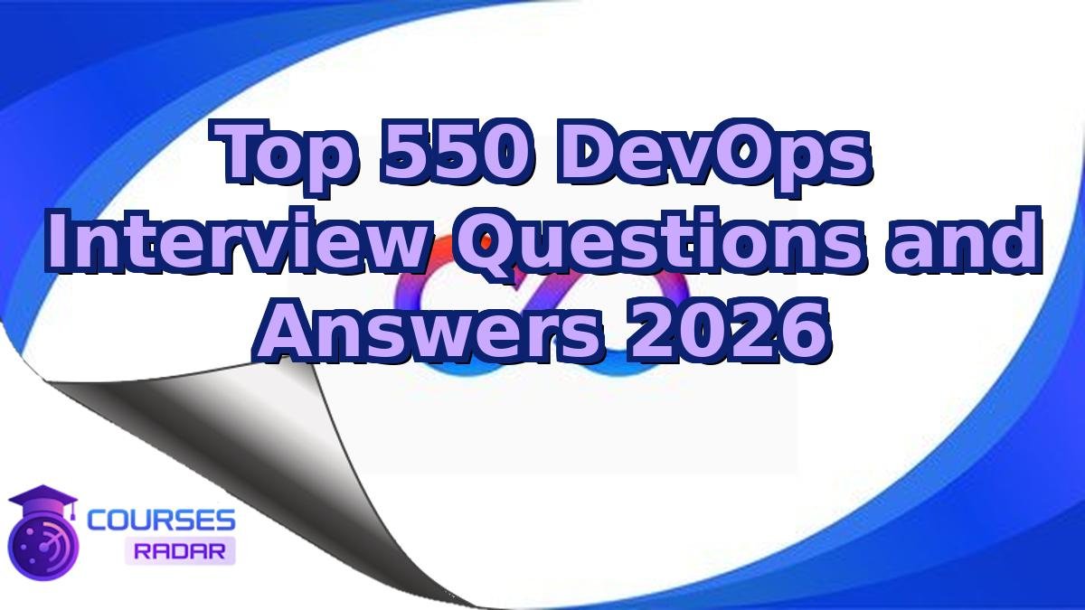 Top 550 DevOps Interview Questions and Answers 2026