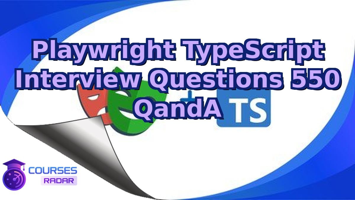 Playwright TypeScript Interview Questions 550 QandA