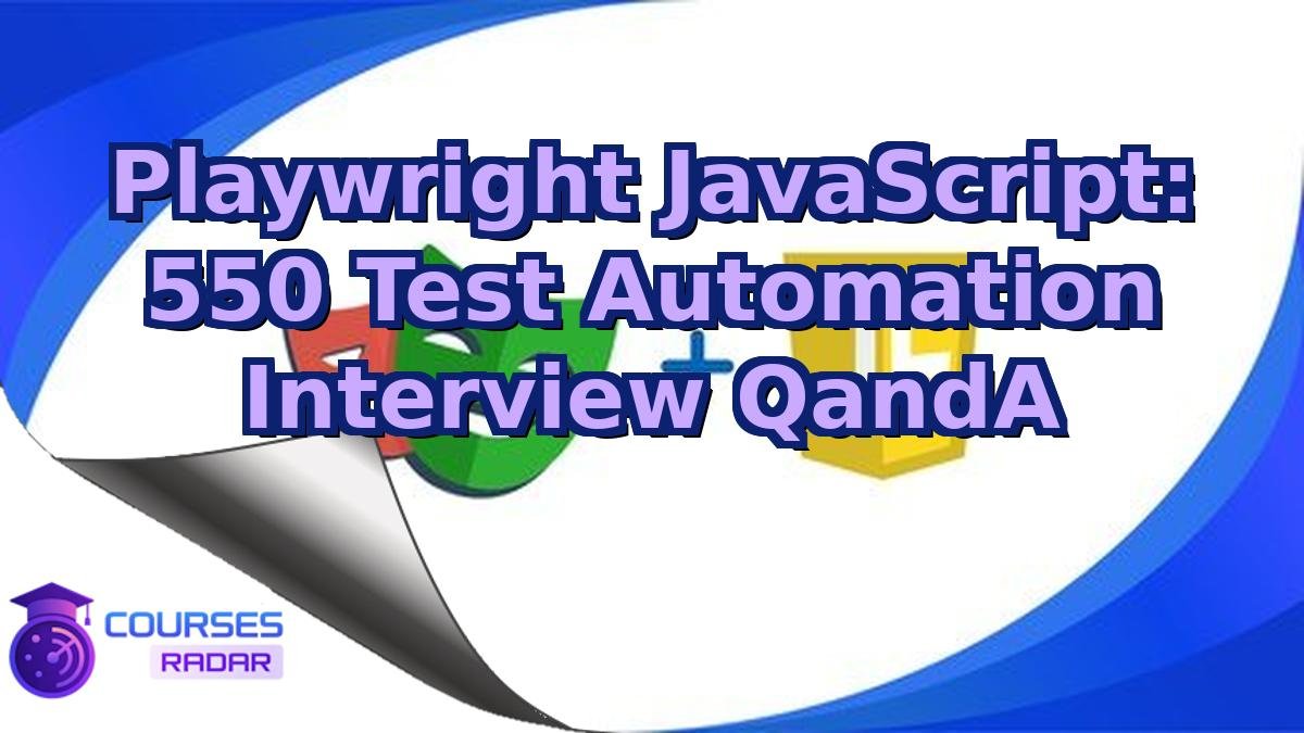 Playwright JavaScript: 550 Test Automation Interview QandA