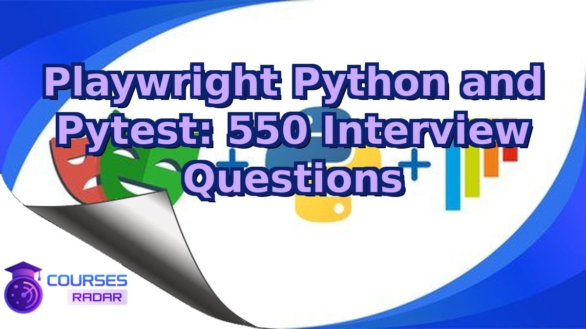 Playwright Python and Pytest: 550 Interview Questions