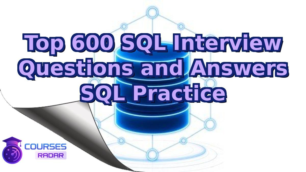 Top 600 SQL Interview Questions and Answers SQL Practice