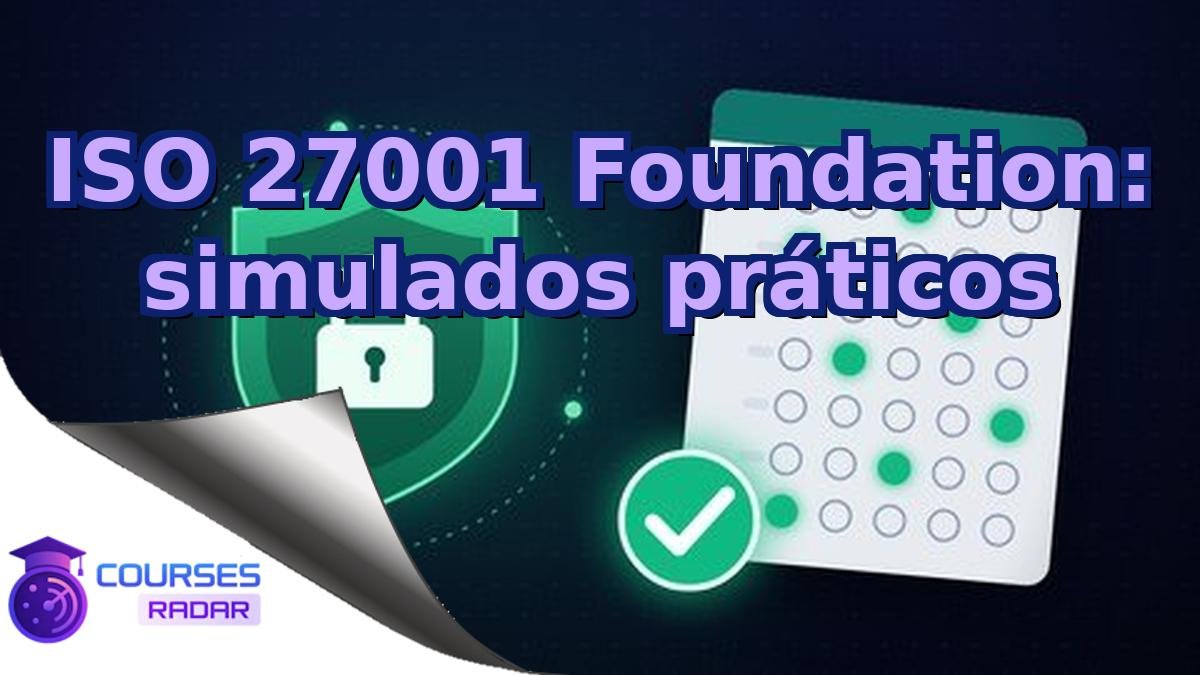 ISO 27001 Foundation: simulados práticos