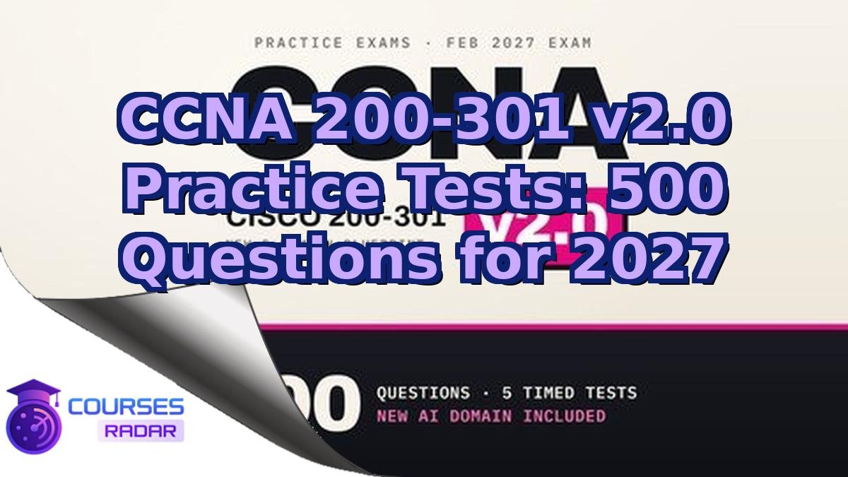 CCNA 200-301 v2.0 Practice Tests: 500 Questions for 2027