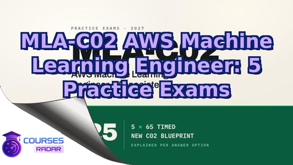 MLA-C02 AWS Machine Learning Engineer: 5 Practice Exams