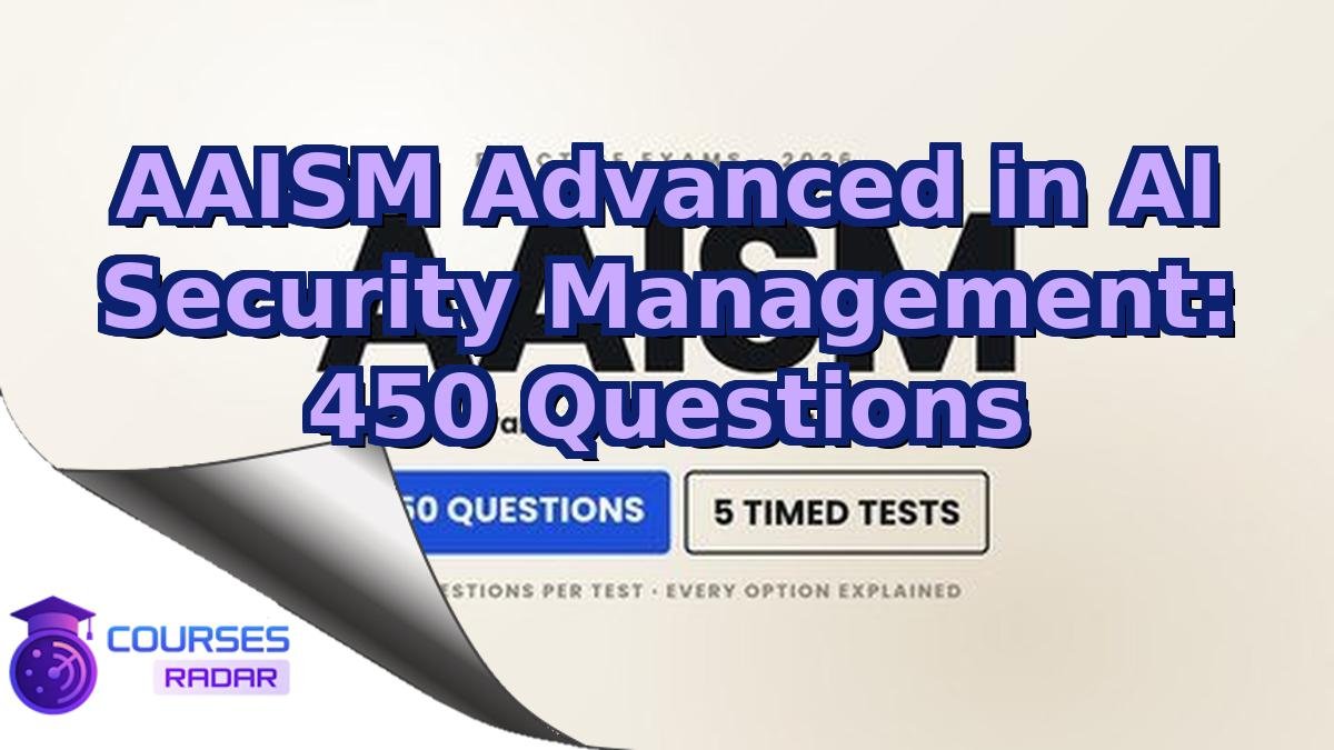 AAISM Advanced in AI Security Management: 450 Questions