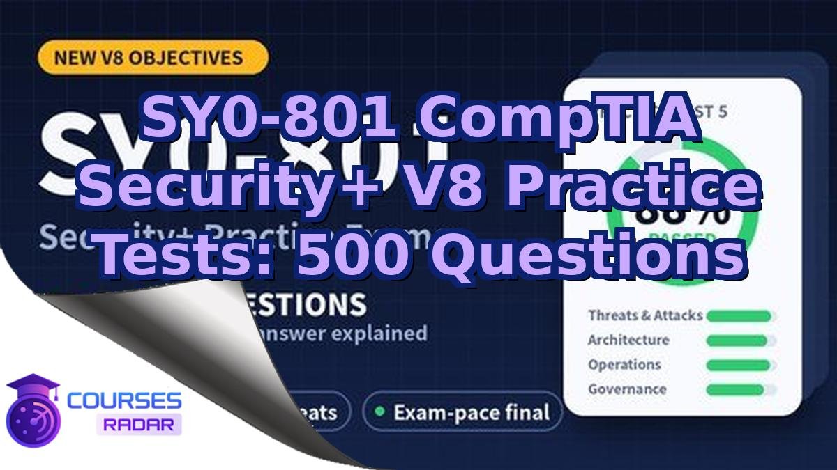 SY0-801 CompTIA Security+ V8 Practice Tests: 500 Questions