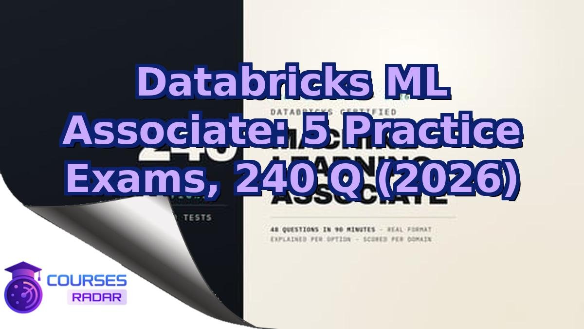 Databricks ML Associate: 5 Practice Exams, 240 Q (2026)