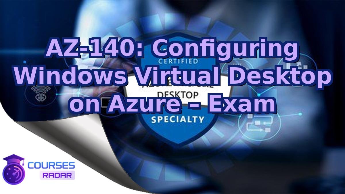 AZ-140: Configuring Windows Virtual Desktop on Azure – Exam