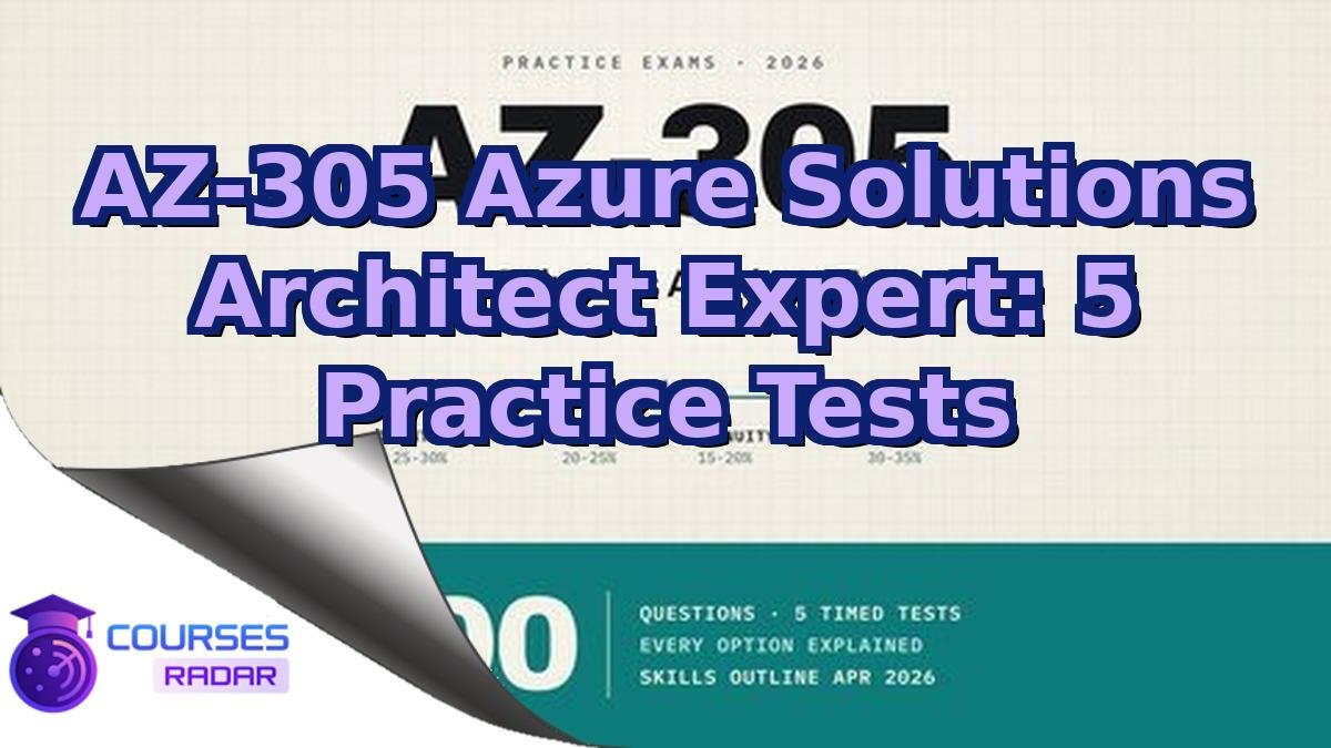AZ-305 Azure Solutions Architect Expert: 5 Practice Tests
