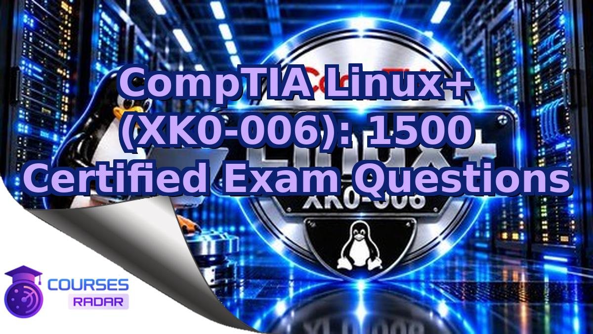 CompTIA Linux+ (XK0-006): 1500 Certified Exam Questions