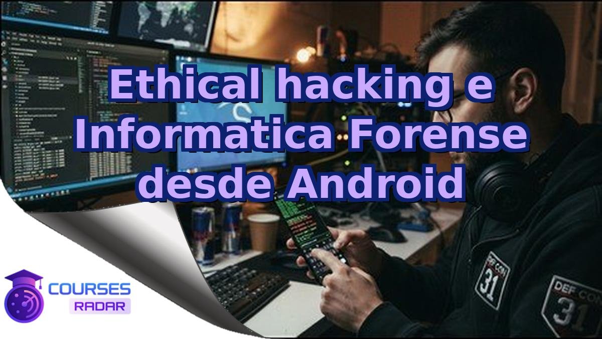 Ethical hacking e Informatica Forense desde Android