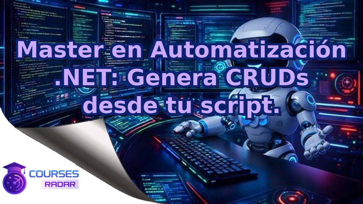Master en Automatización .NET: Genera CRUDs desde tu script.