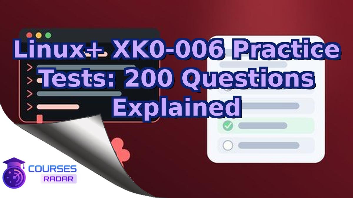Linux+ XK0-006 Practice Tests: 200 Questions Explained