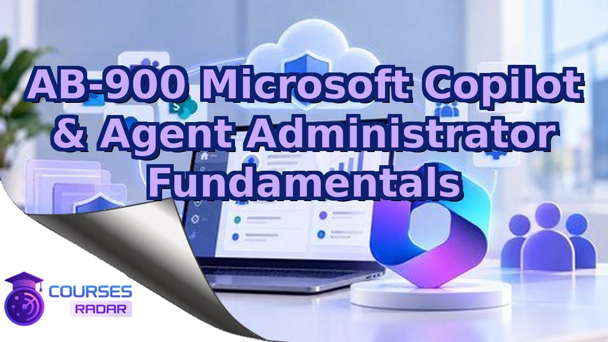 AB-900 Microsoft Copilot & Agent Administrator Fundamentals