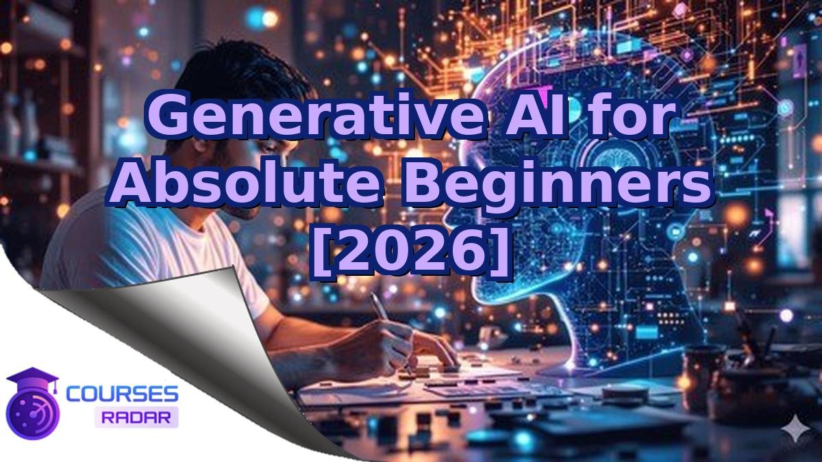 Generative AI for Absolute Beginners [2026]