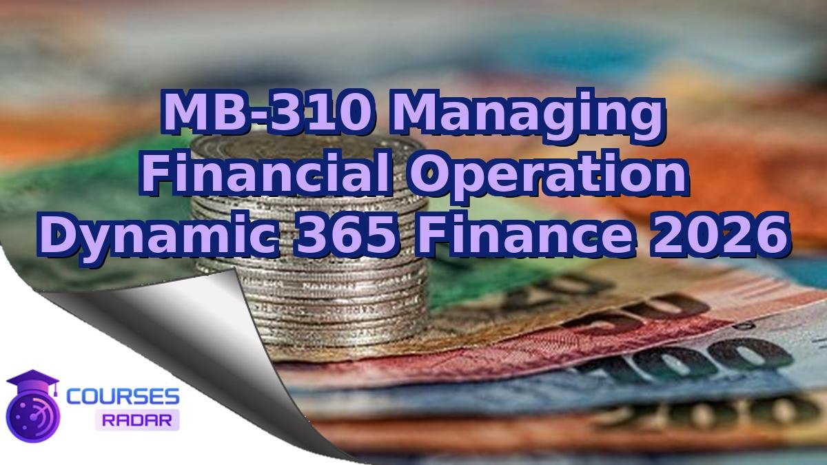 MB-310 Managing Financial Operation Dynamic 365 Finance 2026