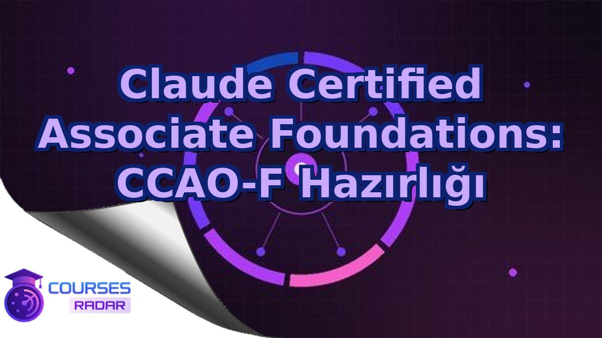 Claude Certified Associate Foundations: CCAO-F Hazırlığı