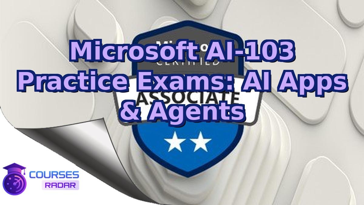 Microsoft AI-103 Practice Exams: AI Apps & Agents