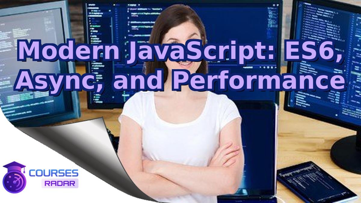 Modern JavaScript: ES6, Async, and Performance
