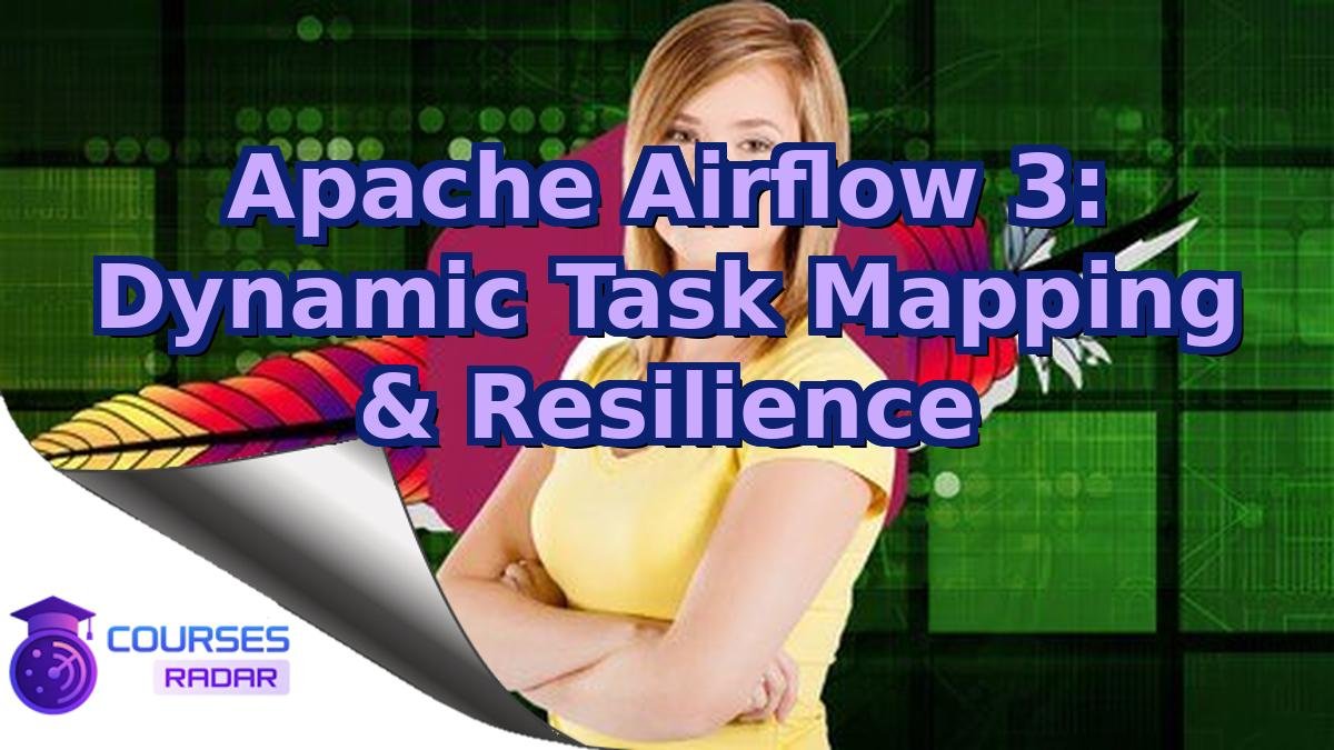 Apache Airflow 3: Dynamic Task Mapping & Resilience