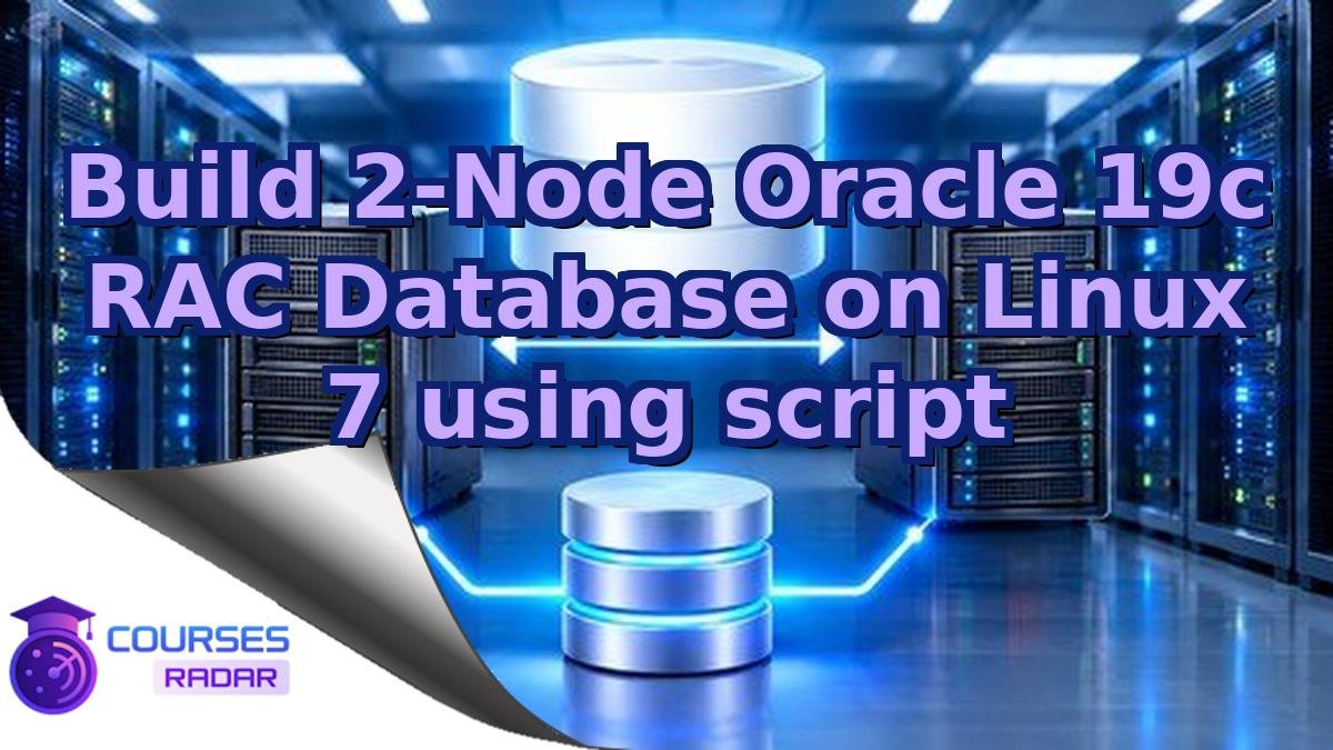 Build 2-Node Oracle 19c RAC Database on Linux 7 using script