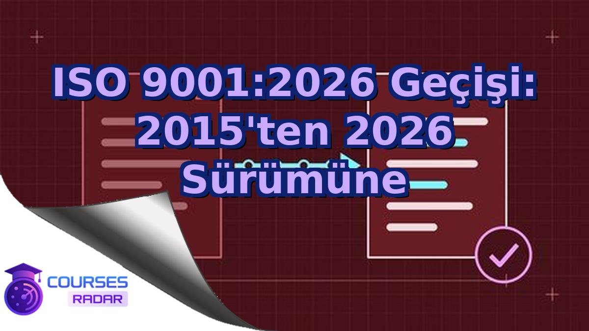 ISO 9001:2026 Geçişi: 2015'ten 2026 Sürümüne