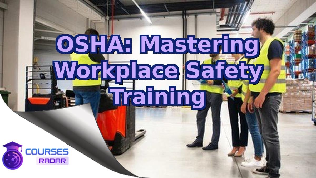 OSHA: Mastering Workplace Safety Training
