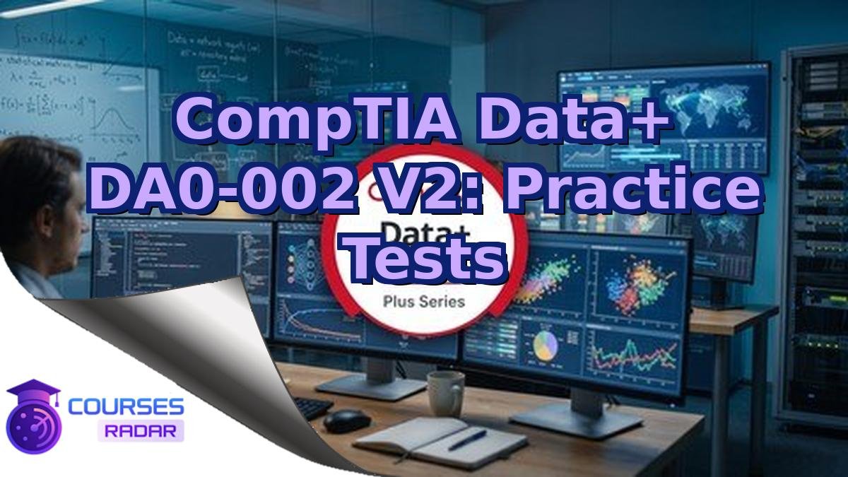 CompTIA Data+ DA0-002 V2: Practice Tests