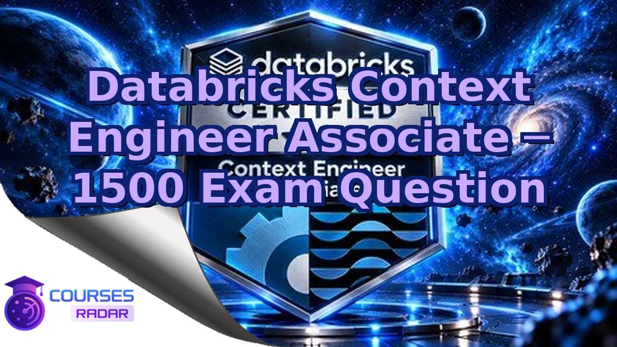 Databricks Context Engineer Associate ─ 1500 Exam Question