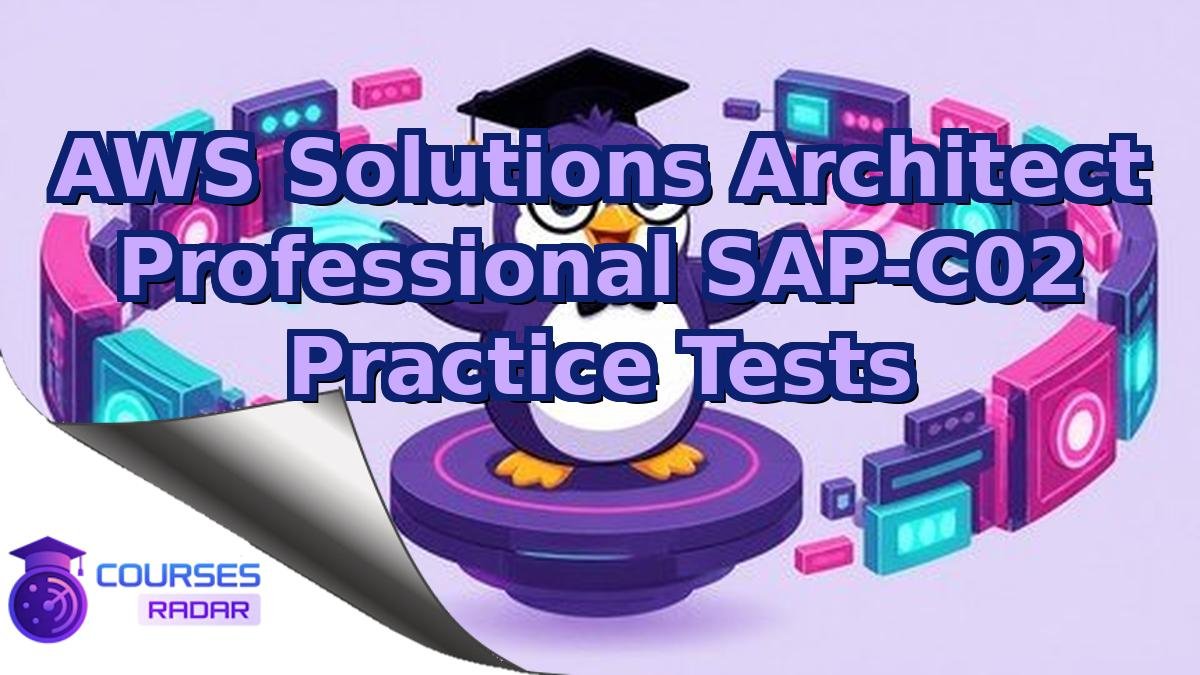 AWS Solutions Architect Professional SAP-C02 Practice Tests