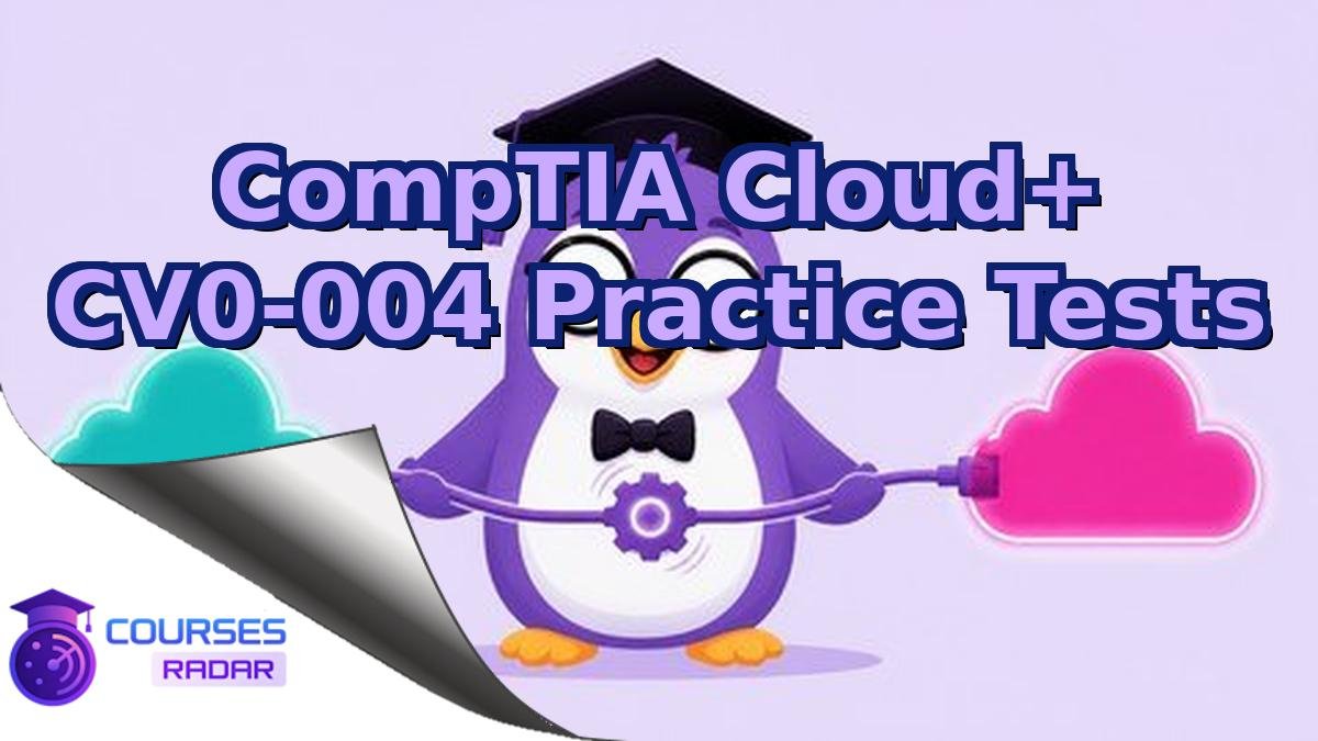 CompTIA Cloud+ CV0-004 Practice Tests