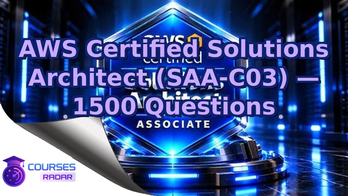 AWS Certified Solutions Architect (SAA-C03) — 1500 Questions