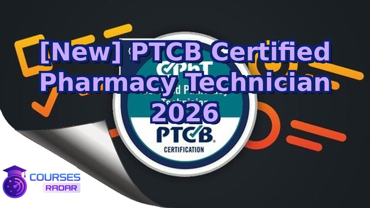 [New] PTCB Certified Pharmacy Technician 2026