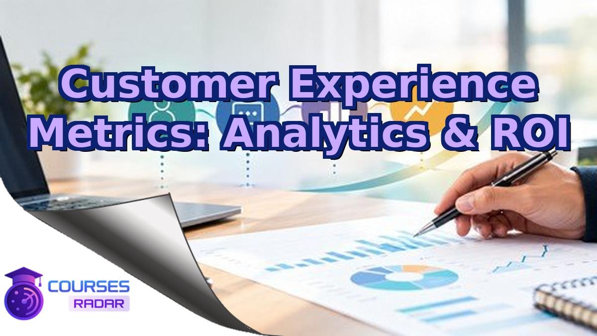 Customer Experience Metrics: Analytics & ROI