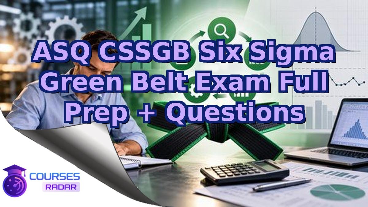 ASQ CSSGB Six Sigma Green Belt Exam Full Prep + Questions