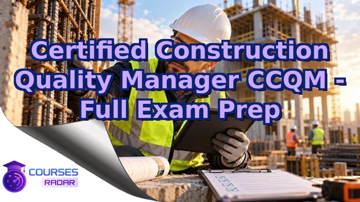 Certified Construction Quality Manager CCQM - Full Exam Prep