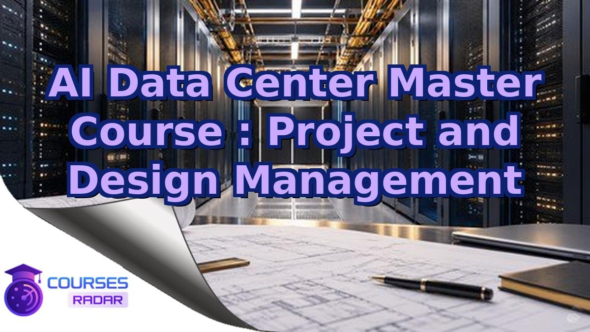 AI Data Center Master Course : Project and Design Management