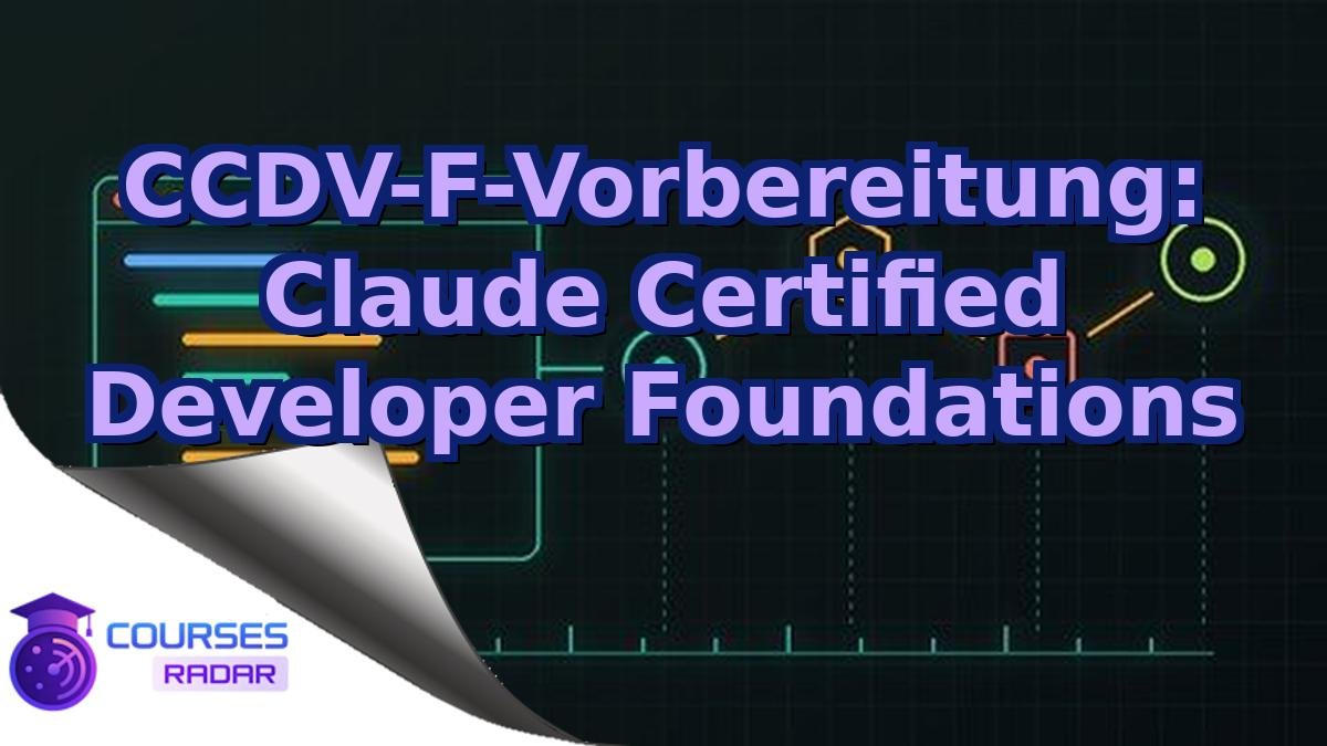 CCDV-F-Vorbereitung: Claude Certified Developer Foundations