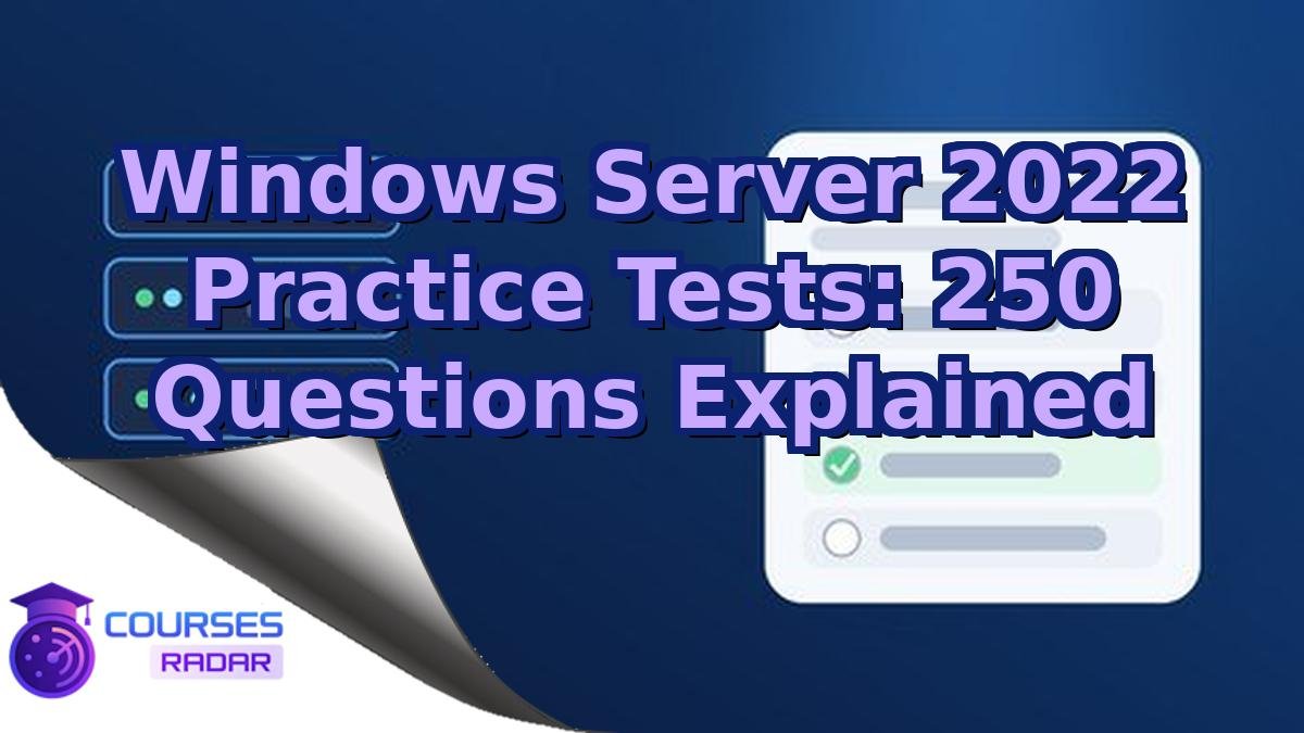 Windows Server 2022 Practice Tests: 250 Questions Explained