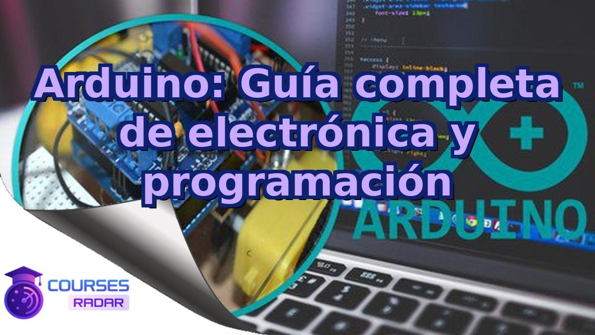 Arduino: Guía completa de electrónica y programación