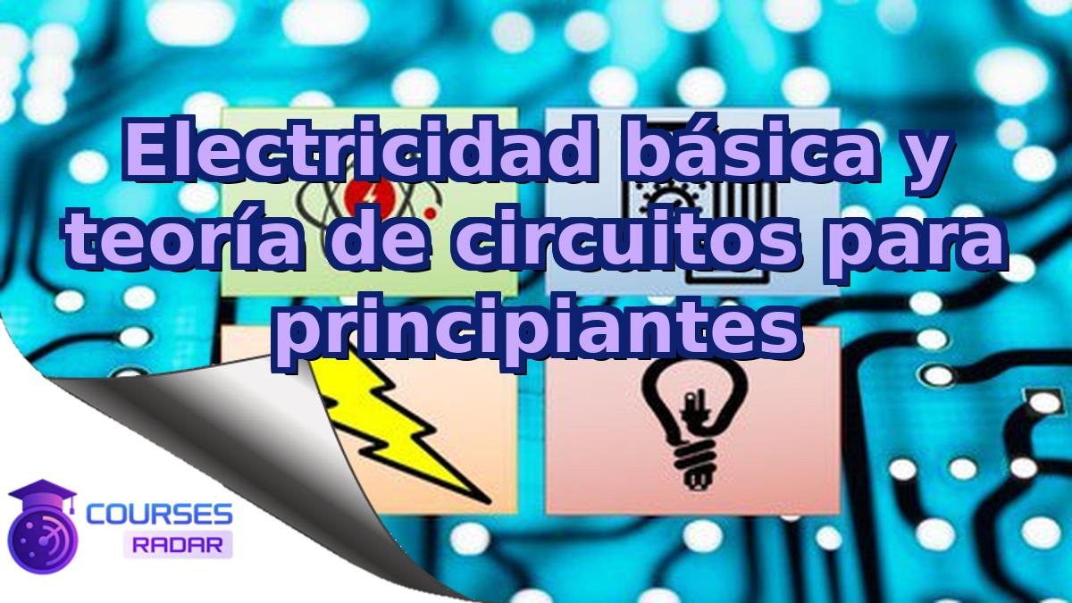 Electricidad básica y teoría de circuitos para principiantes