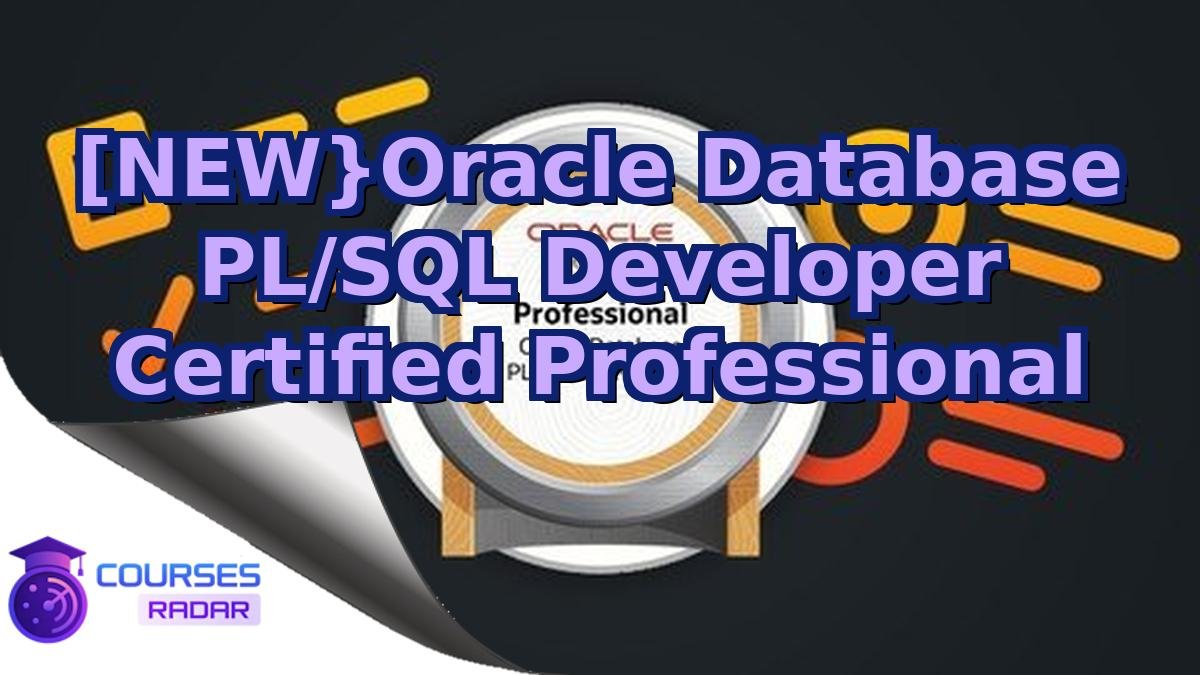 [NEW}Oracle Database PL/SQL Developer Certified Professional