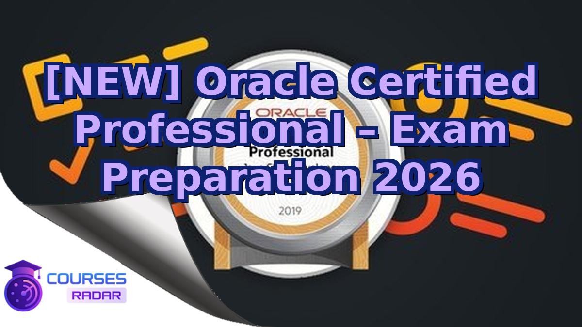 [NEW] Oracle Certified Professional – Exam Preparation 2026