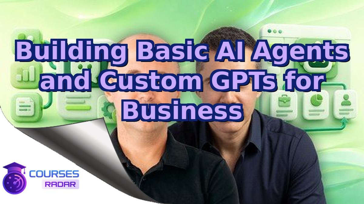 Building Basic AI Agents and Custom GPTs for Business