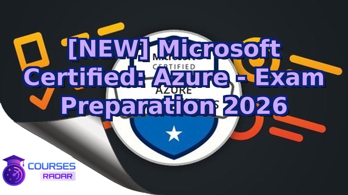 [NEW] Microsoft Certified: Azure - Exam Preparation 2026