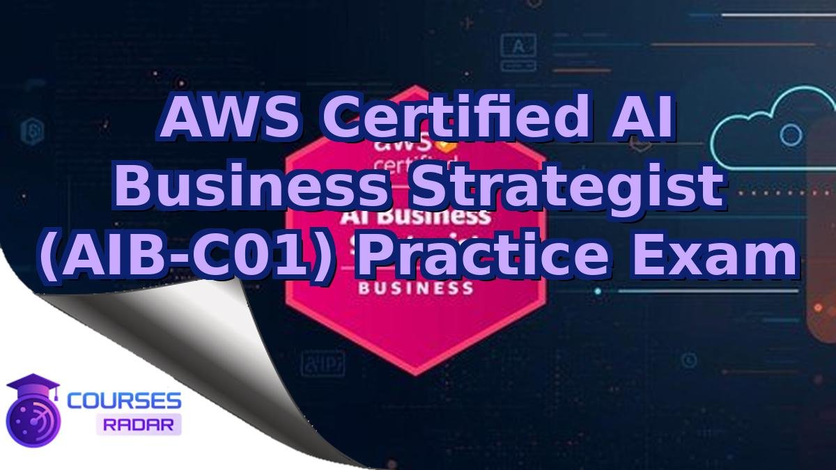 AWS Certified AI Business Strategist (AIB-C01) Practice Exam